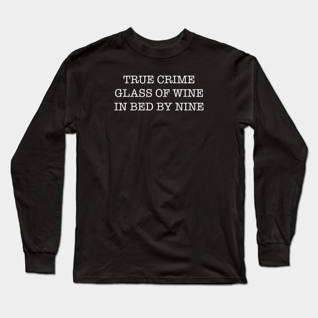 True Crime, Glass of Wine, In Bed by Nine Long Sleeve T-Shirt by TipsyCurator